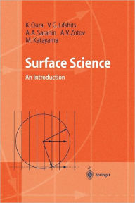 Title: Surface Science: An Introduction / Edition 1, Author: K. Oura