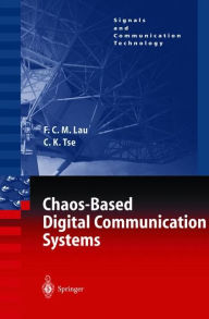 Title: Chaos-Based Digital Communication Systems: Operating Principles, Analysis Methods, and Performance Evaluation / Edition 1, Author: Francis C.M. Lau