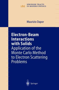 Title: Electron-Beam Interactions with Solids: Application of the Monte Carlo Method to Electron Scattering Problems / Edition 1, Author: Maurizio Dapor