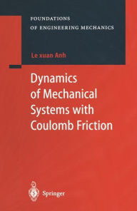 Title: Dynamics of Mechanical Systems with Coulomb Friction / Edition 1, Author: Le Xuan Anh