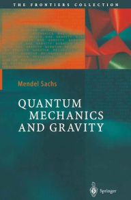 Title: Quantum Mechanics and Gravity / Edition 1, Author: Mendel Sachs