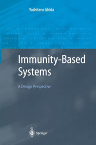 Title: Immunity-Based Systems: A Design Perspective / Edition 1, Author: Yoshiteru Ishida