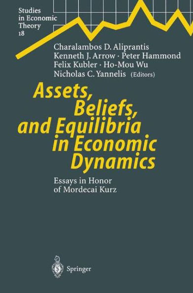 Assets, Beliefs, and Equilibria in Economic Dynamics: Essays in Honor of Mordecai Kurz / Edition 1
