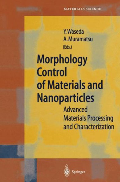 Morphology Control of Materials and Nanoparticles: Advanced Materials Processing and Characterization / Edition 1