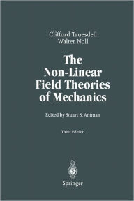 Title: The Non-Linear Field Theories of Mechanics / Edition 3, Author: C. Truesdell