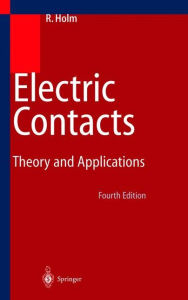 Title: Electric Contacts: Theory and Application / Edition 4, Author: Ragnar Holm