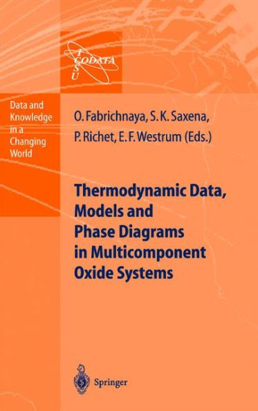 Thermodynamic Data, Models, and Phase Diagrams in Multicomponent Oxide Systems: An Assessment for Materials and Planetary Scientists Based on Calorimetric, Volumetric and Phase Equilibrium Data / Edition 1