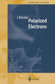 Title: Polarized Electrons / Edition 2, Author: Joachim Kessler