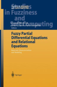 Title: Fuzzy Partial Differential Equations and Relational Equations: Reservoir Characterization and Modeling / Edition 1, Author: Masoud Nikravesh