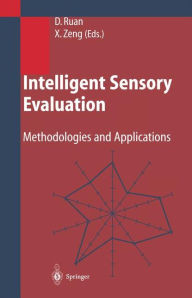 Title: Intelligent Sensory Evaluation: Methodologies and Applications, Author: Da Ruan