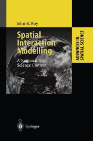 Title: Spatial Interaction Modelling: A Regional Science Context / Edition 1, Author: John R. Roy