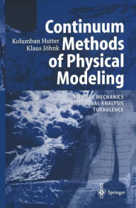 Title: Continuum Methods of Physical Modeling: Continuum Mechanics, Dimensional Analysis, Turbulence / Edition 1, Author: Kolumban Hutter