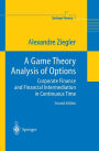 A Game Theory Analysis of Options: Corporate Finance and Financial Intermediation in Continuous Time