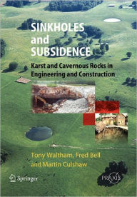 Title: Sinkholes and Subsidence: Karst and Cavernous Rocks in Engineering and Construction / Edition 1, Author: Tony Waltham