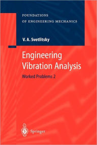 Title: Engineering Vibration Analysis: Worked Problems 2 / Edition 1, Author: Valery A. Svetlitsky