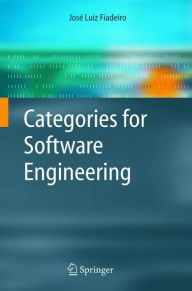 Title: Categories for Software Engineering / Edition 1, Author: Jose Luiz Fiadeiro