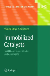 Title: Immobilized Catalysts: Solid Phases, Immobilization and Applications / Edition 1, Author: Andreas Kirschning