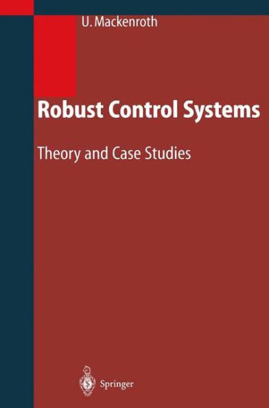 Robust Control Systems: Theory and Case Studies / Edition 1