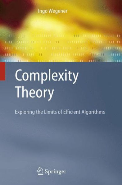 Complexity Theory: Exploring the Limits of Efficient Algorithms / Edition 1