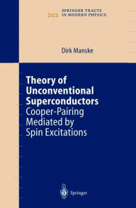 Title: Theory of Unconventional Superconductors: Cooper-Pairing Mediated by Spin Excitations / Edition 1, Author: Dirk Manske