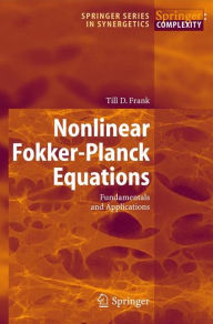 Title: Nonlinear Fokker-Planck Equations: Fundamentals and Applications / Edition 1, Author: T.D. Frank