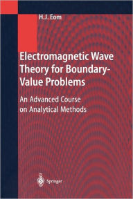 Title: Electromagnetic Wave Theory for Boundary-Value Problems: An Advanced Course on Analytical Methods / Edition 1, Author: Hyo J. Eom