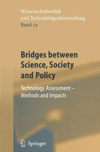 Bridges between Science, Society and Policy: Technology Assessment - Methods and Impacts / Edition 1