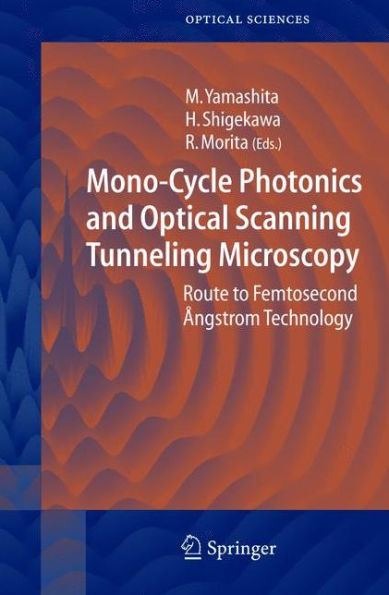 Mono-Cycle Photonics and Optical Scanning Tunneling Microscopy: Route to Femtosecond ï¿½ngstrom Technology / Edition 1