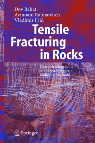 Title: Tensile Fracturing in Rocks: Tectonofractographic and Electromagnetic Radiation Methods / Edition 1, Author: Dov Bahat