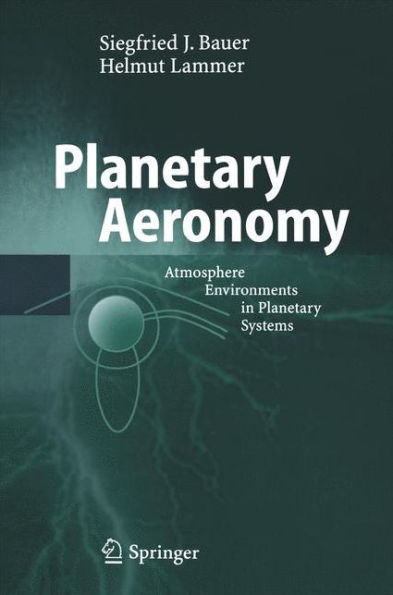 Planetary Aeronomy: Atmosphere Environments in Planetary Systems / Edition 1
