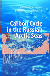 Title: Carbon Cycle in the Russian Arctic Seas / Edition 1, Author: Alexander Vetrov