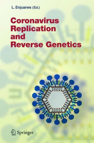 Title: Coronavirus Replication and Reverse Genetics / Edition 1, Author: Luis Enjuanes