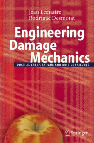 Title: Engineering Damage Mechanics: Ductile, Creep, Fatigue and Brittle Failures / Edition 1, Author: Jean Lemaitre