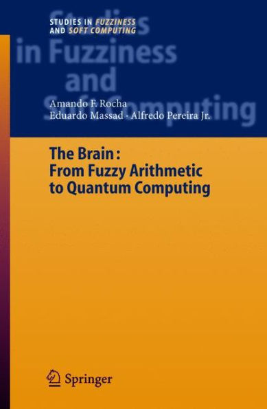 The Brain: Fuzzy Arithmetic to Quantum Computing / Edition 1