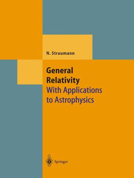 General Relativity: With Applications to Astrophysics