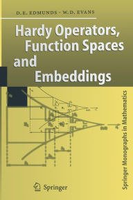 Title: Hardy Operators, Function Spaces and Embeddings / Edition 1, Author: David E. Edmunds