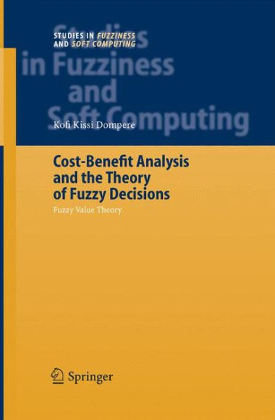 Cost-Benefit Analysis and the Theory of Fuzzy Decisions: Fuzzy Value Theory / Edition 1