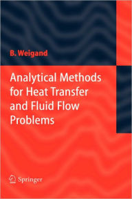 Title: Analytical Methods for Heat Transfer and Fluid Flow Problems / Edition 1, Author: Bernhard Weigand