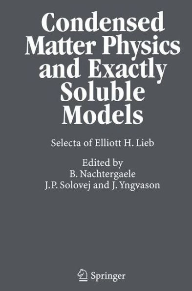 Condensed Matter Physics and Exactly Soluble Models: Selecta of Elliott H. Lieb / Edition 1