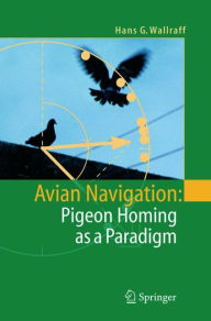 Title: Avian Navigation: Pigeon Homing as a Paradigm / Edition 1, Author: Hans G. Wallraff