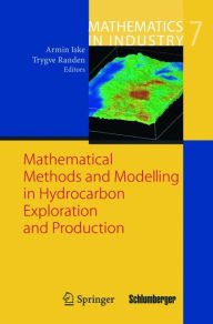 Title: Mathematical Methods and Modelling in Hydrocarbon Exploration and Production / Edition 1, Author: Armin Iske