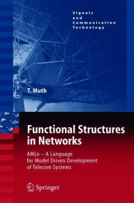 Title: Functional Structures in Networks: AMLn - A Language for Model Driven Development of Telecom Systems / Edition 1, Author: Thomas G. Muth
