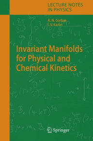 Title: Invariant Manifolds for Physical and Chemical Kinetics / Edition 1, Author: Alexander N. Gorban