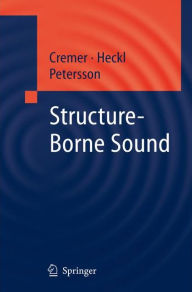 Title: Structure-Borne Sound: Structural Vibrations and Sound Radiation at Audio Frequencies / Edition 3, Author: L. Cremer