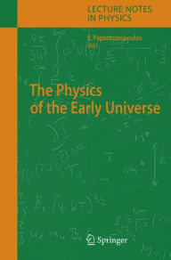 Title: The Physics of the Early Universe / Edition 1, Author: Eleftherios Papantonopoulos