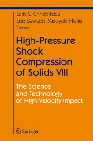 Title: High-Pressure Shock Compression of Solids VIII: The Science and Technology of High-Velocity Impact / Edition 1, Author: L.C. Chhabildas