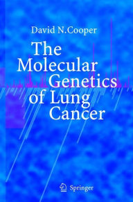 Title: The Molecular Genetics of Lung Cancer / Edition 1, Author: David N Cooper