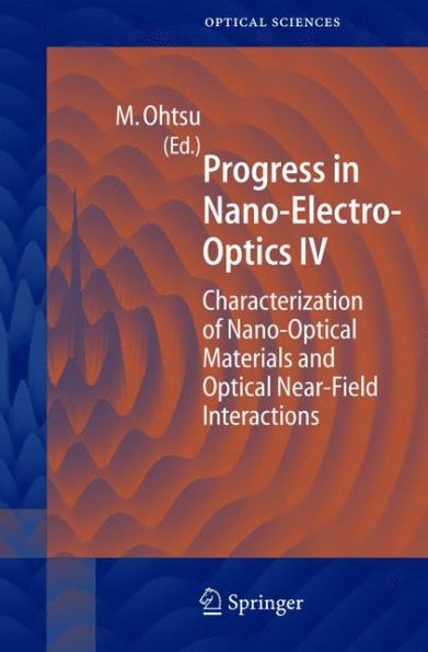 Progress in Nano-Electro Optics IV: Characterization of Nano-Optical Materials and Optical Near-Field Interactions / Edition 1