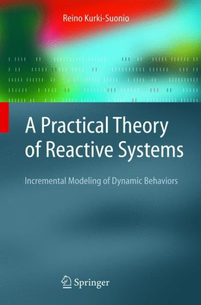 A Practical Theory of Reactive Systems: Incremental Modeling of Dynamic Behaviors / Edition 1