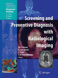 Title: Screening and Preventive Diagnosis with Radiological Imaging / Edition 1, Author: Maximilian F Reiser